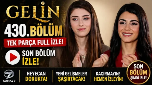 Gelin 430. Bölüm Tek Parça Full İzle! Kanal 7 Gelin son bölüm izle!