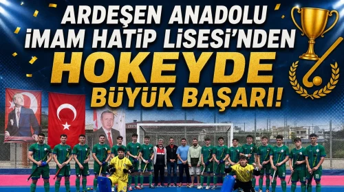 Ardeşen Anadolu İmam Hatip Lisesi'nden hokeyde büyük başarı