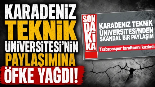 Karadeniz Teknik Üniversitesi’nin paylaşımına öfke yağdı