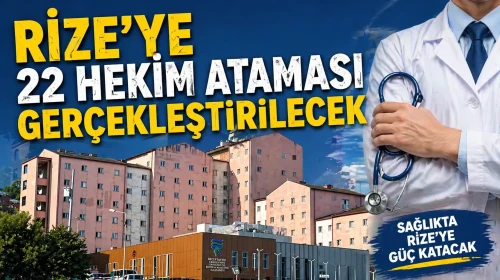 Rize'ye 128. Dönem Devlet Hizmeti için 22 hekim ataması yapılacak!