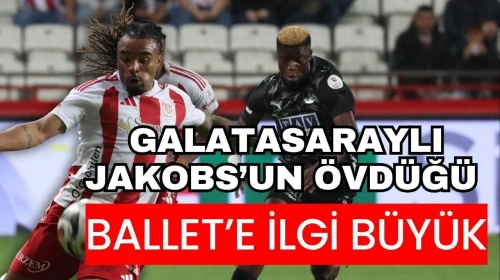 Galatasaraylı Jakobs’un övdüğü Ballet’e ilgi büyük