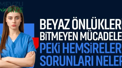 Hemşirelerin Zorlu Savaşımı: Beyaz Önlüklerin Ardındaki Sorunlar Neler?