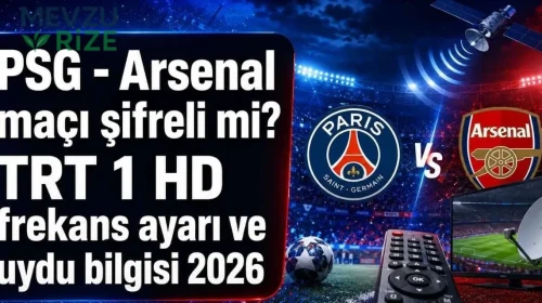 PSG - Arsenal maçı şifreli mi? TRT 1 HD frekans ayarı ve uydu bilgisi 2026