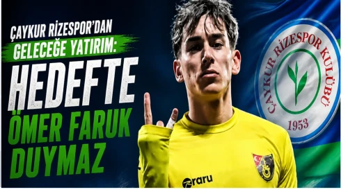 Çaykur Rizespor’dan Geleceğe Yatırım: Hedefte Ömer Faruk Duymaz