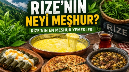 Rize’nin neyi meşhur: Rize’nin en meşhur yemekleri 2026