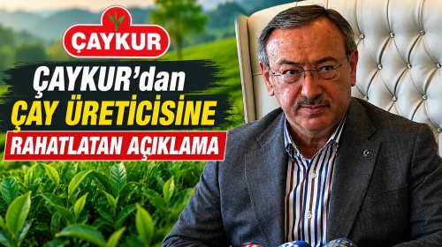 ÇAYKUR’dan Çay Üreticisine Rahatlatan Açıklama