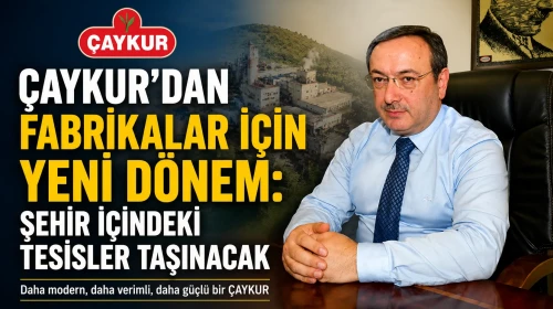 ÇAYKUR’dan Fabrikalar İçin Yeni Dönem: Şehir İçindeki Tesisler Taşınacak