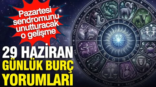 29 Haziran Günlük Burç Yorumları: Pazartesi Sendromunu Geride Bırakacak Heyecan Verici Gelişmeler!