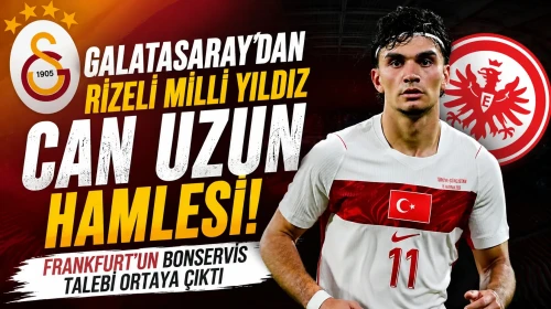 Galatasaray'dan Rizeli Milli Yıldız Can Uzun Hamlesi! Frankfurt'un Bonservis Talebi Ortaya Çıktı