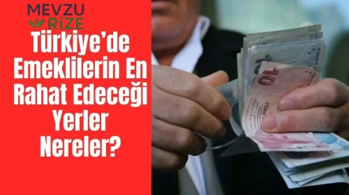 Türkiye’de Emeklilerin En Rahat Edeceği Yerler Nereler? İşte En Huzurlu ve Uygun 4 İlçe