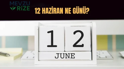 12 Haziran Ne Günü? 12 Haziran Türkiye'de Ne Günü?