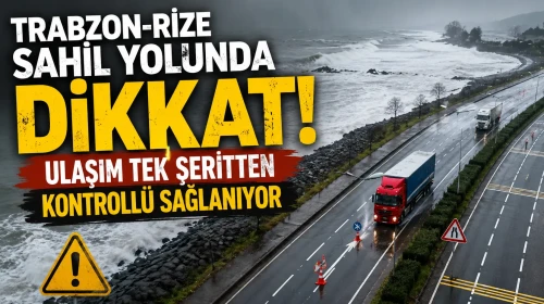 Trabzon-Rize Sahil Yolunda Dikkat: Ulaşım Tek Şeritten Kontrollü Sağlanıyor