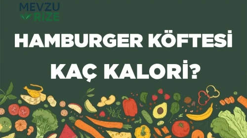 Hamburger Köftesi kaç kalori? Hamburger Köftesinin besin değerleri neler?