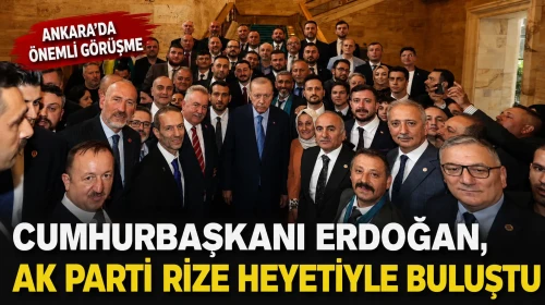 Cumhurbaşkanı Erdoğan, AK Parti Rize Heyetiyle Ankara’da Buluştu
