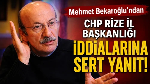 Mehmet Bekaroğlu'ndan CHP Rize İl Başkanlığı İddialarına Sert Yanıt
