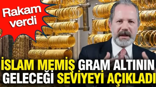 İslam Memiş, gram altının gelecekteki değerine dair tahminlerini paylaştı: Öngörülen rakam açıklandı!