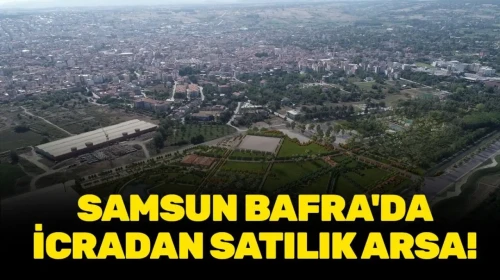 Samsun Bafra'da İcra Yoluyla Satışa Çıkan Arsa Fırsatı!
