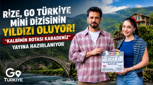 Rize, Go Türkiye Mini Dizisinin Yıldızı Oluyor: "Kalbimin Rotası Karadeniz" Yayına Hazırlanıyor