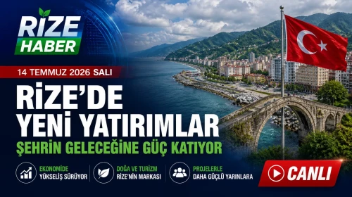 Rize Haber | 14 Temmuz 2026 Salı #Canlı haber bülteni