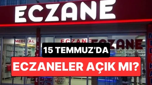 15 Temmuz Resmi Tatilinde Eczaneler Açık Olacak mı?