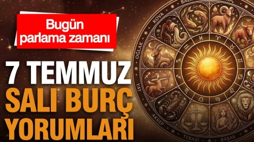Parlak Bir Gün: 7 Temmuz Salı Burç Yorumları! Aslan Etkisiyle Parlayın!