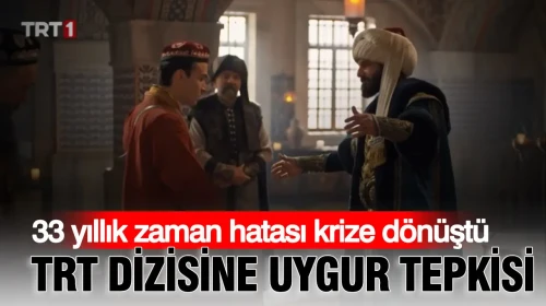 33 Yıllık Tarihi Yanlış Anlaşılma: TRT Dizisi Uygur Toplumu Tarafından Protesto Edildi!