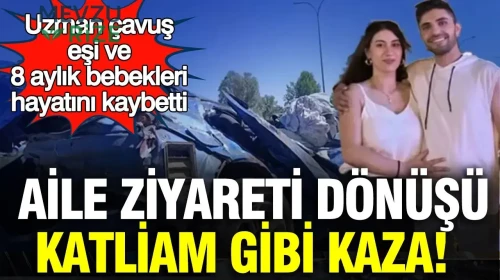 Aile Ziyareti Dönüşünde Facia: Uzman Çavuş, Eşi ve 8 Aylık Bebekleri Hayatını Kaybetti