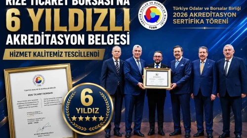 RİZE TİCARET BORSASI 6 YILDIZLI AKREDİTASYON SERTİFİKASINI ALDI
