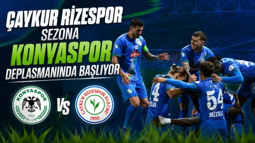 Çaykur Rizespor Sezona Konyaspor Deplasmanında Başlıyor