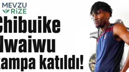 Chibuike Nwaiwu'nun Kampta Yer Aldığı Duyuruldu!