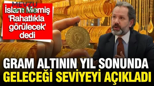 İslam Memiş gram altın için yıl sonu rakamını açıkladı: 'Rahatlıkla görülecek' dedi