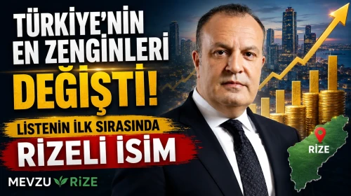 Türkiye'nin en zenginleri değişti, Listenin İlk Sırasında Rizeli İsim