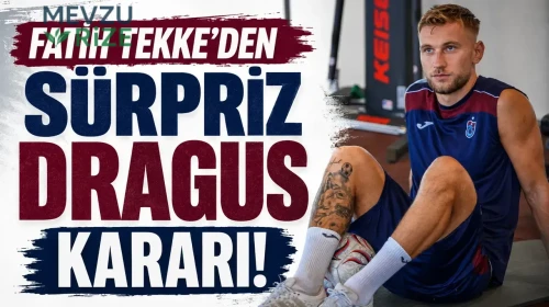 Trabzonspor’da Fatih Tekke’den sürpriz Draguş kararı