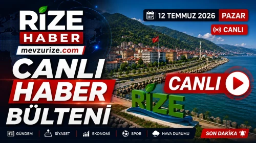 Rize Haber | 12 Temmuz 2026 Pazar #Canlı haber bülteni