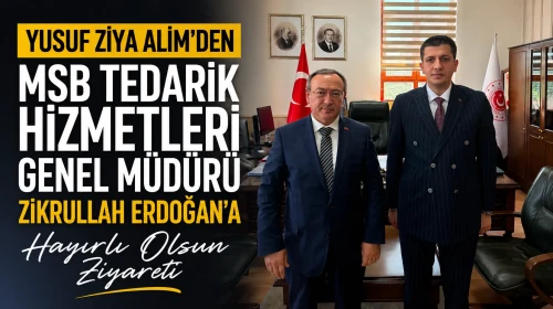 Yusuf Ziya Alim’den MSB Tedarik Hizmetleri Genel Müdürü Zikrullah Erdoğan’a Hayırlı Olsun Ziyareti