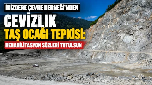 İkizdere Çevre Derneği'nden Cevizlik Taş Ocağı Tepkisi: Rehabilitasyon Sözleri Tutulsun
