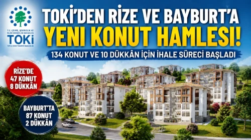 TOKİ'den Rize ve Bayburt'a Yeni Konut Hamlesi! 134 Konut ve 10 Dükkân İçin İhale Süreci Başladı