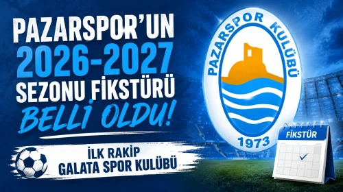 Pazarspor'un 2026-2027 Sezonu Fikstürü Belli Oldu: İlk Rakip Galata Spor Kulübü