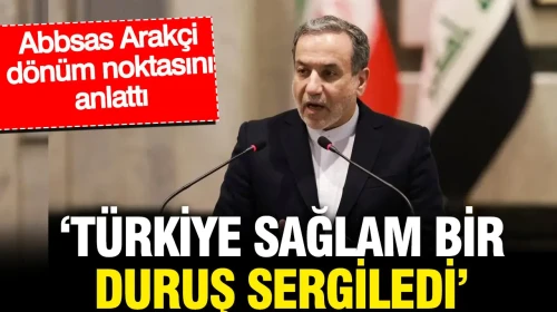 Abbas Arakçi: Türkiye'nin Stratejik Etkisi Küresel Tartışmalarda Belirleyici Oluyor
