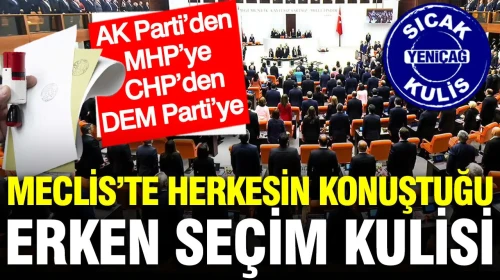 Meclis'te Erken Seçim Tartışmaları: AK Parti, MHP, CHP ve DEM Parti'nin Gündeminde!