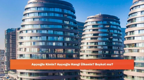 Aşçıoğlu Kimin? Aşçıoğlu Hangi Ülkenin? Boykot mu?