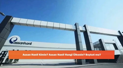 Assan Hanil Kimin? Assan Hanil Hangi Ülkenin? Boykot mu?