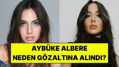 Aybüke Albere Kimdir? Neden Gözaltına Alındı?
