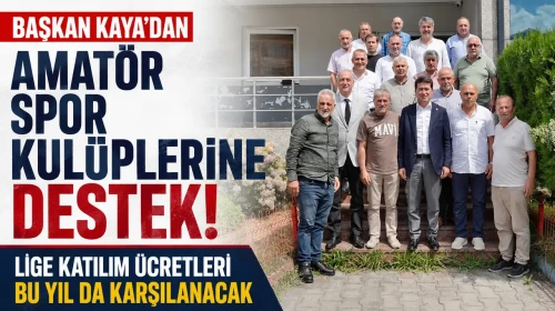 Başkan Kaya, Amatör Spor Kulüplerine Destek Vermeye Devam Ediyor: Lige Katılım Ücretleri Yine Karşılanacak!