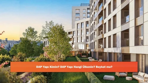 DAP Yapı Kimin? DAP Yapı Hangi Ülkenin? Boykot mu?