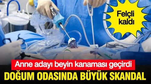 Doğum Anında Şok Olay: Anne Adayı Beyin Kanaması Geçirdi!