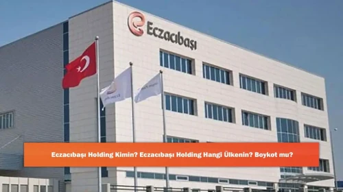 Eczacıbaşı Holding Kimin? Eczacıbaşı Holding Hangi Ülkenin? Boykot mu?