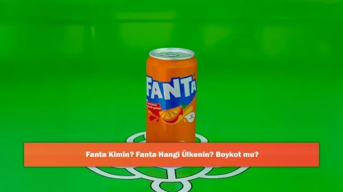 Fanta Kimin? Fanta Hangi Ülkenin? Boykot mu?