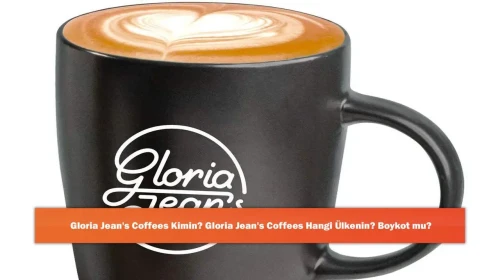 Gloria Jean's Coffees Kimin? Gloria Jean's Coffees Hangi Ülkenin? Boykot mu?