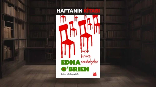 Haftanın Öne Çıkan Kitabı: Edna O'Brien'ın "Küçük Kırmızı Sandalyeler"